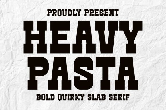 Heavy Pasta: A Slab Serif Font with Personality
